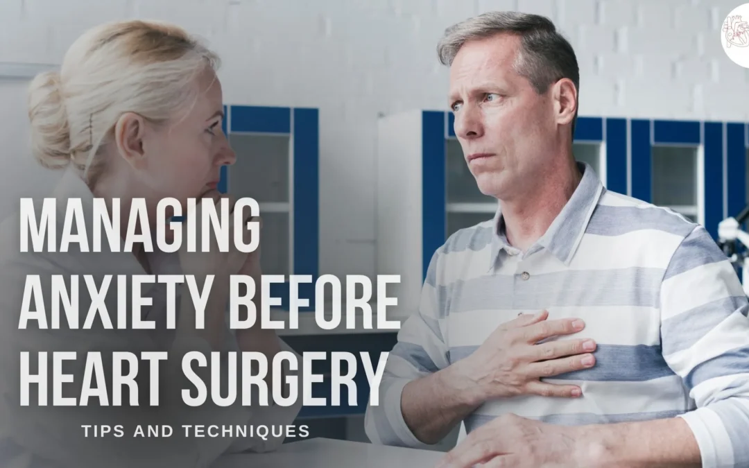 Managing Anxiety Before Heart Surgery: Tips and Techniques
